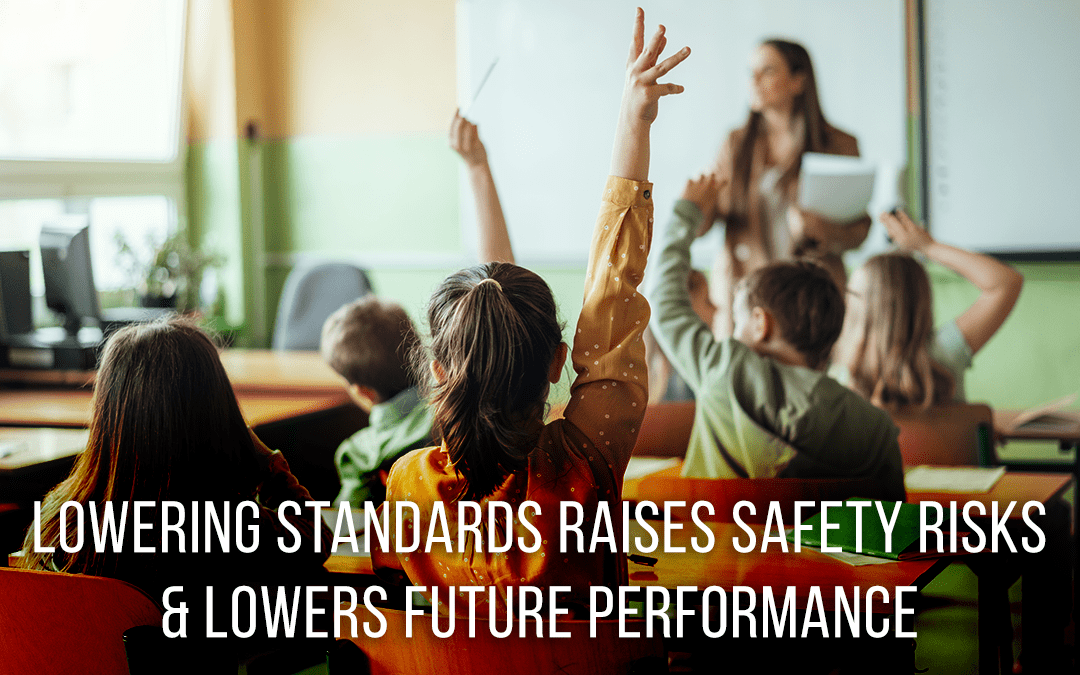 Lowering Standards Raises Safety Risks & Lowers Future Performance